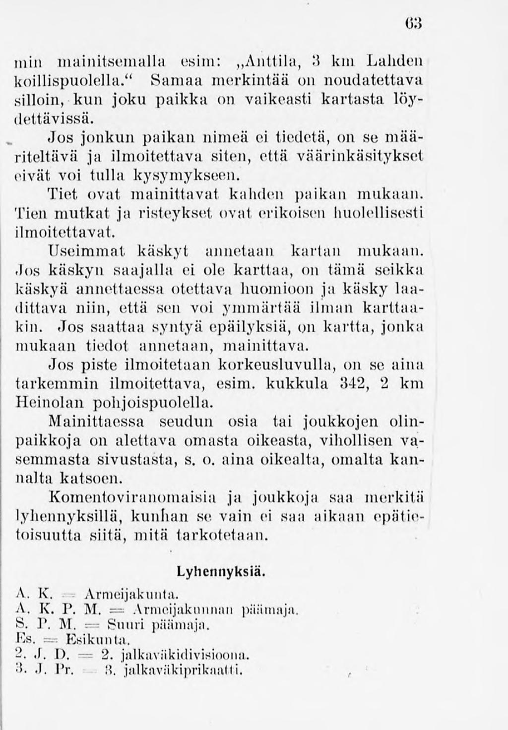 63 min mainitsemalla esim: Anttila, 3 km Lahden koillispuolella." Samaa merkintää on noudatettava silloin, kun joku paikka on vaikeasti kartasta löydettävissä.