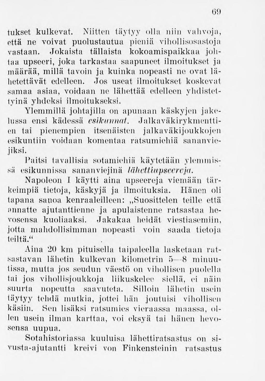 69 tukset kulkevat. Niitten täytyy olla niin vahvoja, että ne voivat puolustautua pieniä vihollisosastoja vastaan.