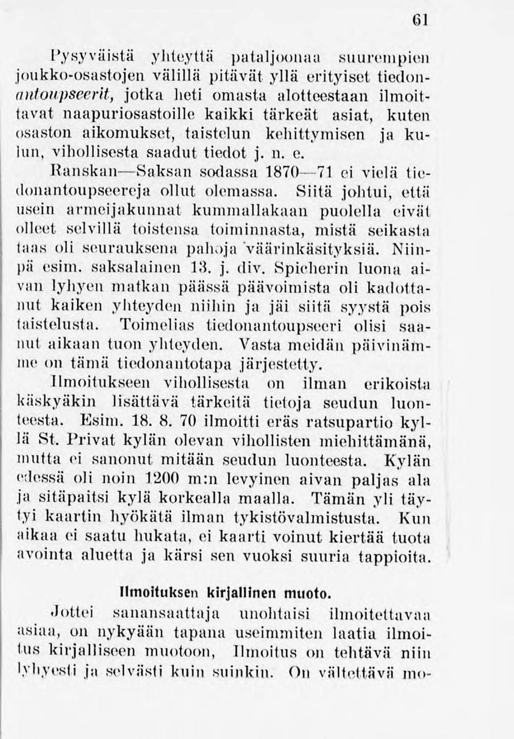 61 Pysyväistä yhteyttä pataljoonaa suurempien joukko-osastojen välillä pitävät yllä erityiset tiedonantoupseerit, jotka heti omasta alotteestaan ilmoittavat naapuriosastoille kaikki tärkeät asiat,