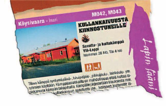 Kämppäasiakkaalla on mahdollisuus etsiä kultaa Kullanetsintämahdollisuus, joka ei kelvannut kenellekään. lapiokaivuna kämpän takapihalta Tarjous, josta kullasta kiinnostunut voi helposti kieltäytyä?