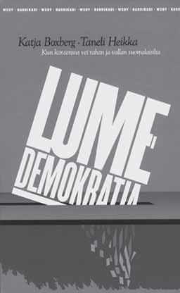 Lumetta demokratian silmiin KIRJA-ARVIOT Katja Boxberg Taneli Heikka: Lumedemokratia. Kun konsensus vei rahan ja vallan suomalaisilta. WSOY, Helsinki 2009. 302 s.