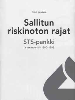Kun pankki putos puusta TYÖVÄENTUTKIMUS VUOSIKIRJA 2009 Timo Soukola: Sallitun riskinoton rajat. STS-pankki ja sen edeltäjä 1980 1992. Kellastupa, Vantaa 2008. 607 s.