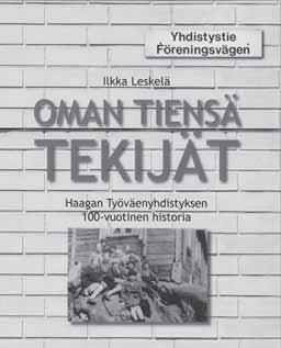 KIRJA-ARVIOT Tannerin hengessä Lipposen linjalle vuosisata haagalaista sosialidemokratiaa Ilkka Leskelä: Oman tiensä tekijät. Haagan Työväenyhdistyksen 100-vuotinen historia. Haagan TY, Helsinki 2008.