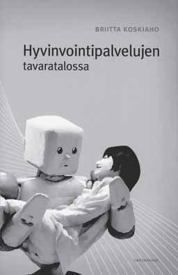 Sosiaalipolitiikan kuolema? KIRJA-ARVIOT Briitta Koskiaho: Hyvinvointipalvelujen tavaratalossa. Palvelutalous ja sosiaalipolitiikka Englannissa, Ruotsissa ja Suomessa. Vastapaino, Tampere 2008. 331 s.