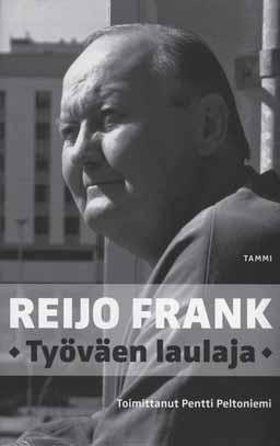 TYÖVÄENTUTKIMUS VUOSIKIRJA 2009 Laulusta voimaa Pentti Peltoniemi (toim.): Reijo Frank. Työväen laulaja. Tammi, Helsinki 2009. 239 s.