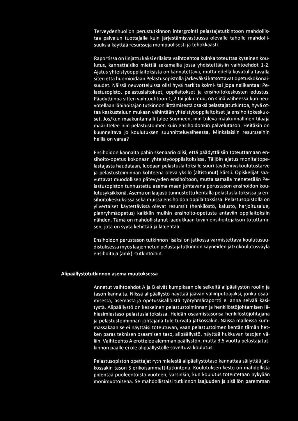 Ajatus yhteistyöoppilaitoksista on kannatettava, mutta edellä kuvatulla tavalla siten että huomioidaan Pelastusopistolla järkeväksi katsottavat opetuskokonaisuudet.