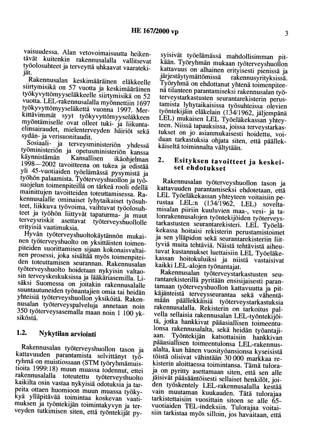 HE 167/2000 vp 3 vaisuudessa. Alan vetovoimaisuutta heikentävät kuitenkin rakennusalalla vallitsevat työolosuhteet ja terveyttä uhkaavat vaaratekijät.