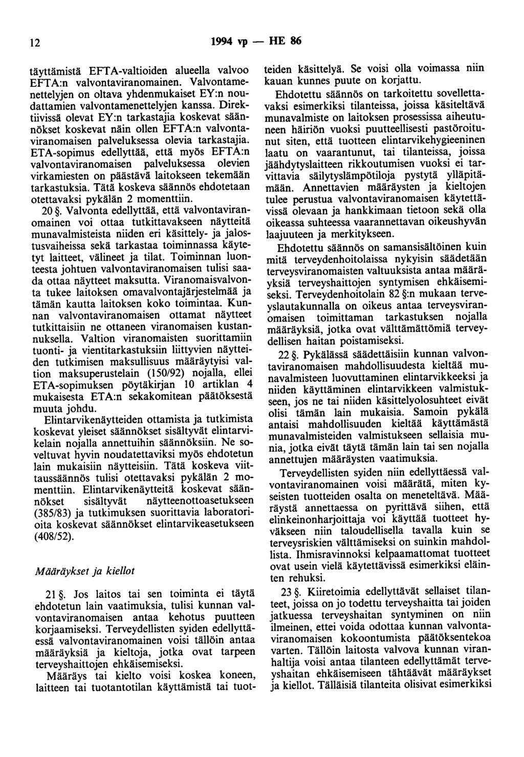 12 1994 vp - HE 86 täyttämistä EFTA-valtioiden alueella valvoo EFTA:n valvontaviranomainen. Valvontamenettelyjen on oltava yhdenmukaiset EY:n noudattamien valvontamenettelyjen kanssa.