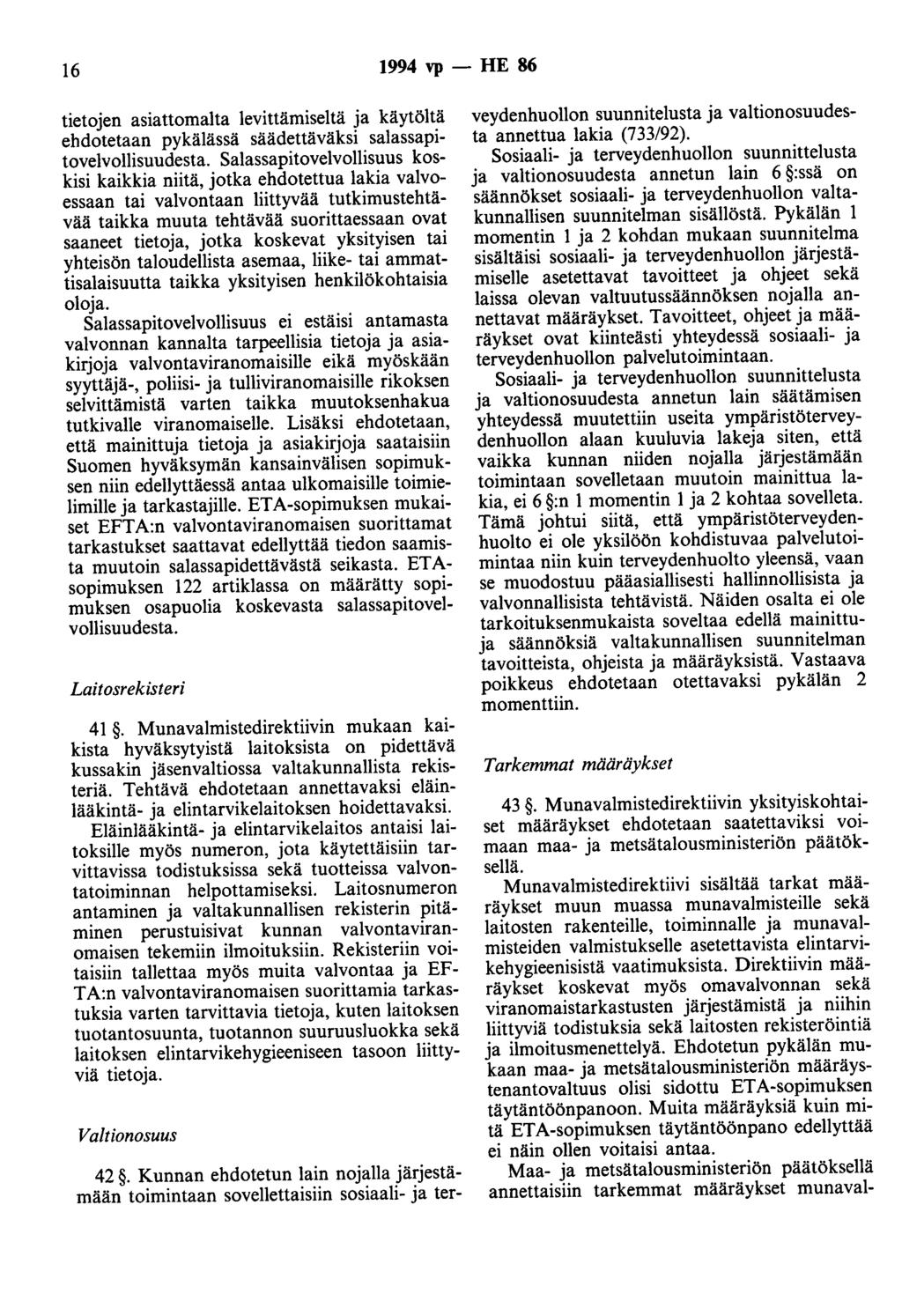 16 1994 vp - HE 86 tietojen asiattomalta levittämiseltä ja käytöitä ehdotetaan pykälässä säädettäväksi salassapitovelvollisuudesta.