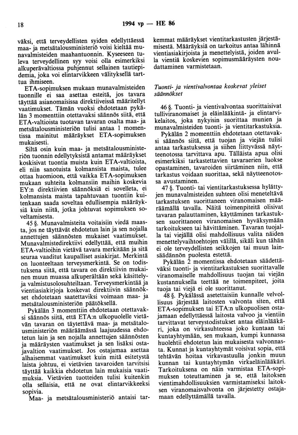 18 1994 vp - HE 86 väksi, että terveydellisten syiden edellyttäessä maa- ja metsätalousministeriö voisi kieltää munavalmisteiden maahantuonnin.