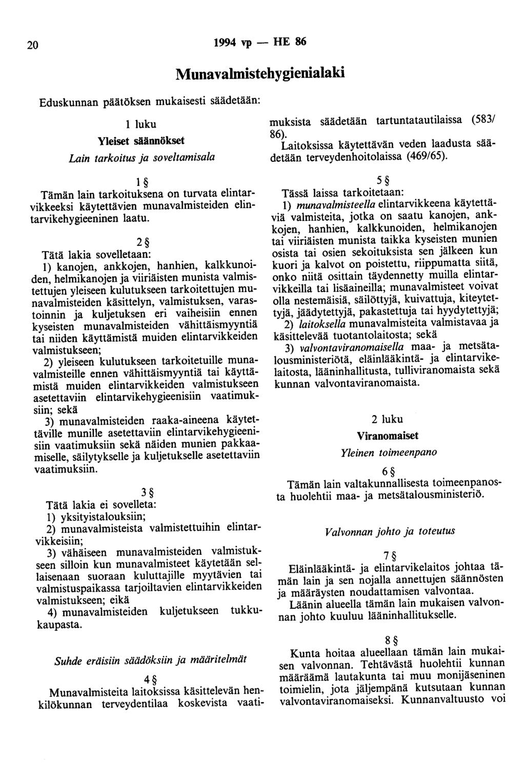20 1994 vp - HE 86 Eduskunnan päätöksen mukaisesti säädetään: Munavalmistehygienialaki 1 luku Yleiset säännökset Lain tarkoitus ja soveltamisala 1 Tämän lain tarkoituksena on turvata elintarvikkeeksi