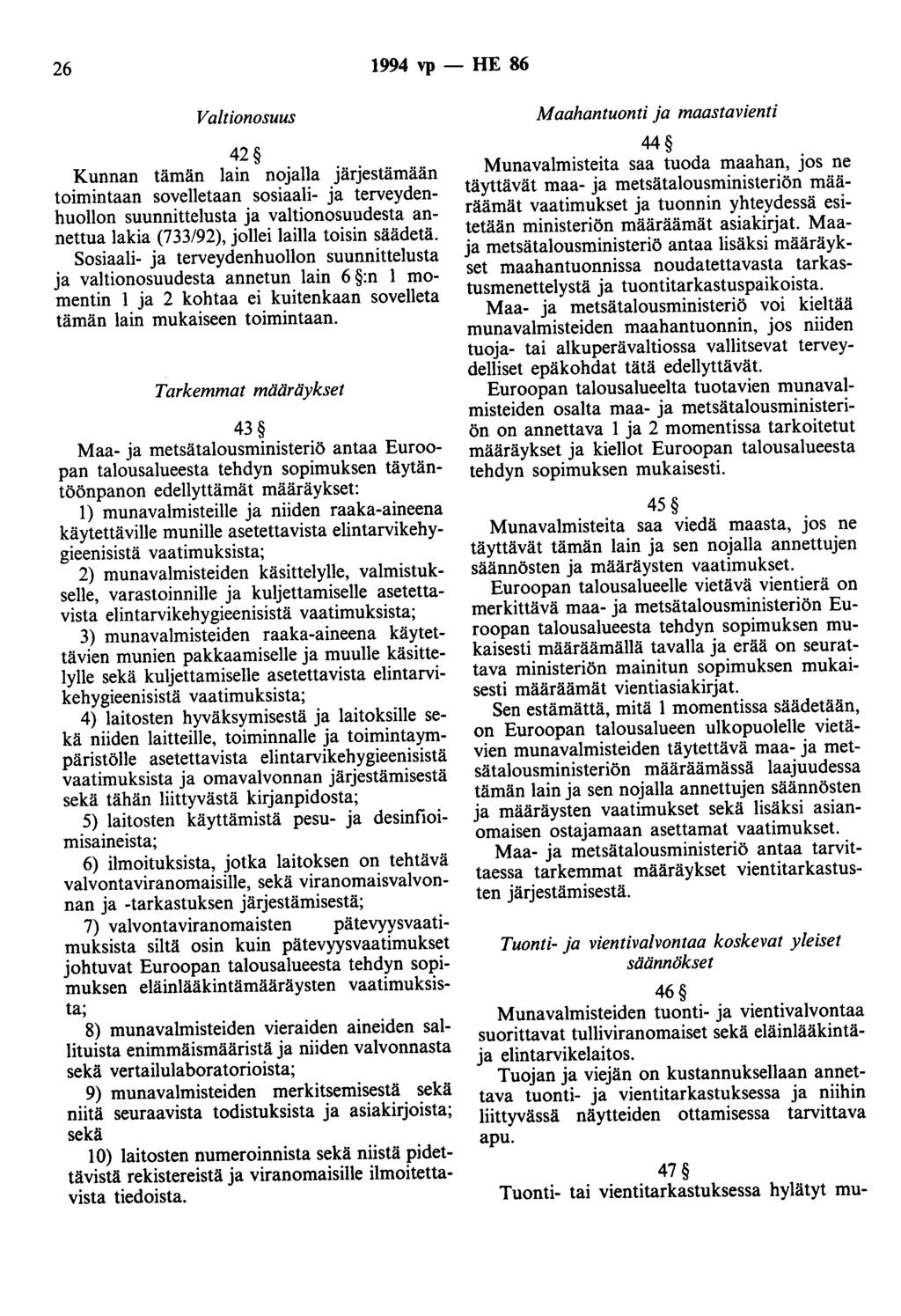 26 1994 vp - HE 86 Valtionosuus 42 Kunnan tämän lain nojalla järjestämään toimintaan sovelletaan sosiaali- ja terveydenhuollon suunnittelusta ja valtionosuudesta annettua lakia (733/92), jollei