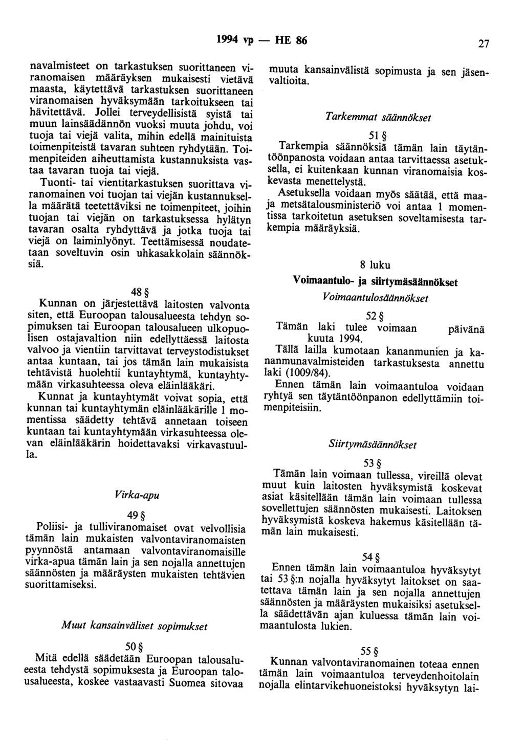 1994 vp - HE 86 27 navalmisteet on tarkastuksen suorittaneen viranomaisen määräyksen mukaisesti vietävä maasta, käytettävä tarkastuksen suorittaneen viranomaisen hyväksymään tarkoitukseen tai