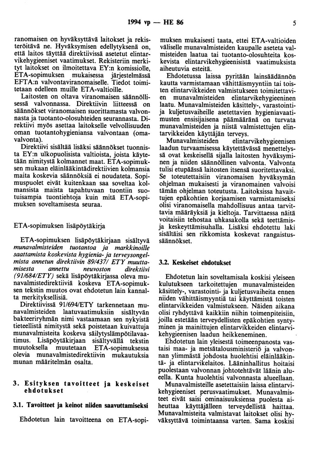1994 vp - HE 86 5 ranomaisen on hyväksyttävä laitokset ja rekisteröitävä ne. Hyväksymisen edellytyksenä on, että laitos täyttää direktiivissä asetetut elintarvikehygieeniset vaatimukset.