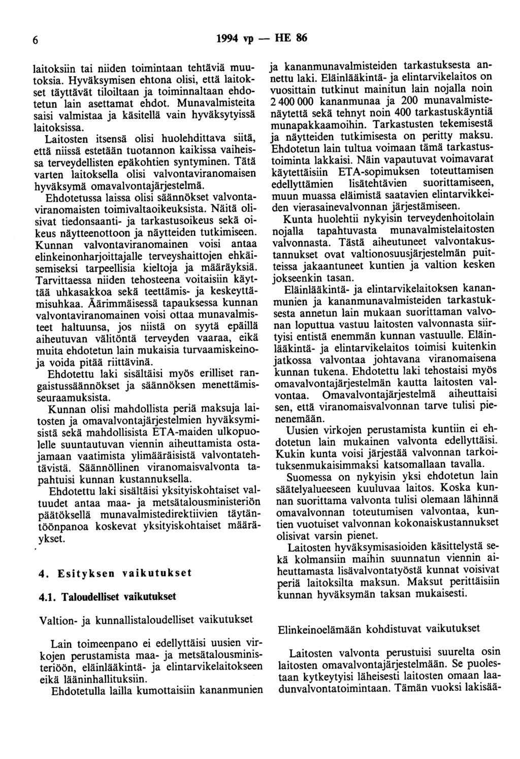 6 1994 vp - HE 86 laitoksiin tai niiden toimintaan tehtäviä muutoksia. Hyväksymisen ehtona olisi, että laitokset täyttävät tiloiltaan ja toiminnaltaan ehdotetun lain asettamat ehdot.