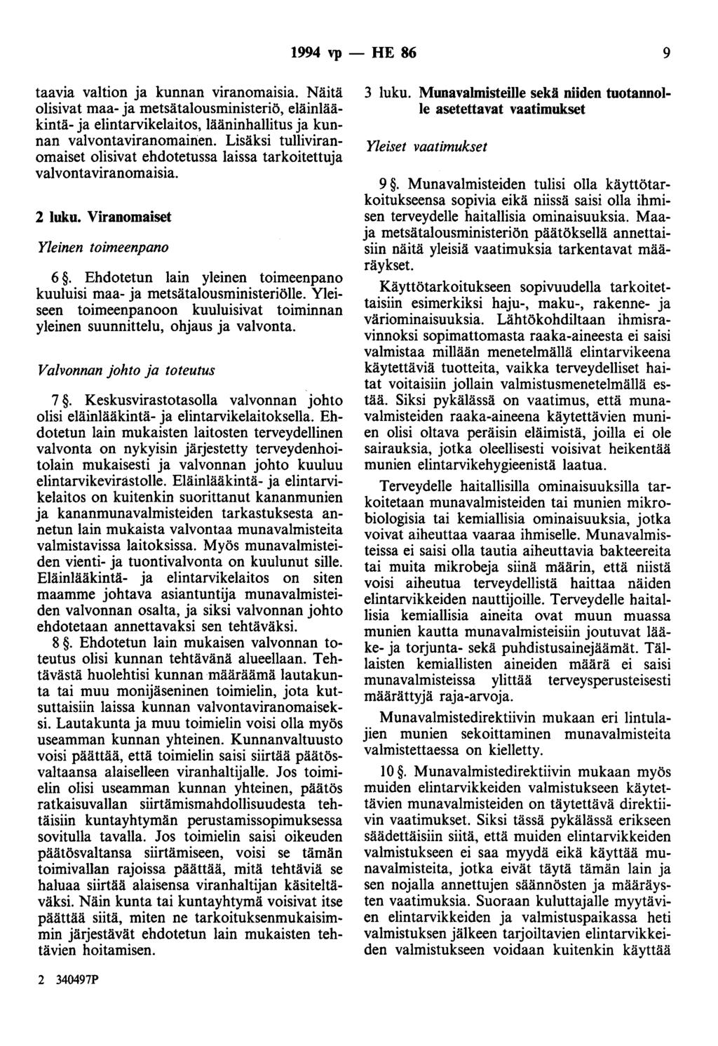 1994 vp - HE 86 9 taavia valtion ja kunnan viranomaisia. Näitä olisivat maa- ja metsätalousministeriö, eläinlääkintä- ja elintarvikelaitos, lääninhallitus ja kunnan valvontaviranomainen.