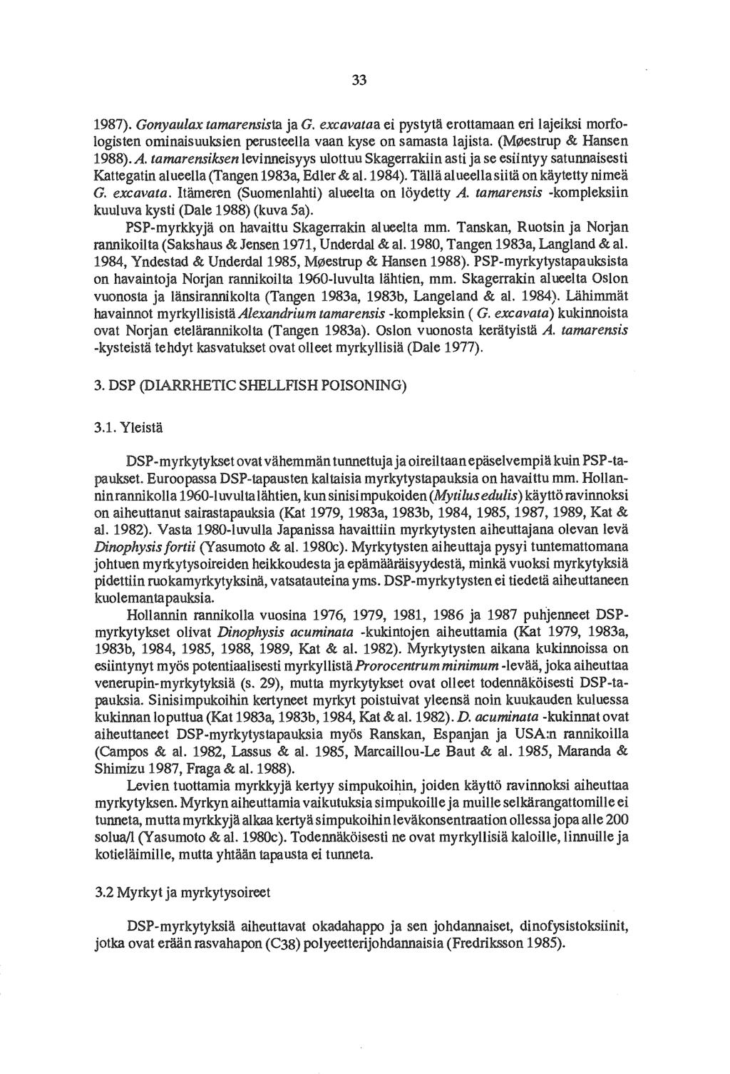 33 1987). Gonyaulax tamarensista ja G. excavataa ei pystytä erottamaan eri lajeiksi morfologisten ominaisuuksien perusteella vaan kyse on samasta lajista. (M0estrup & Hansen 1988). A.