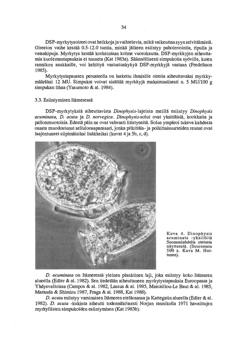 34 DSP-myrkytysoireet ovat heikkoja ja vaihtelevia, mikä vaikeuttaa syyn selvittämistä. Oireeton vaihe kestää 0.5-12.0 tuntia, minkä jälkeen esiintyy pahoinvointia, ripulia ja vatsakipuja.