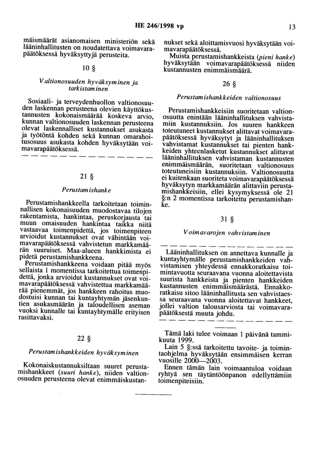 HE 246/1998 vp 13 mäismäärät asianomaisen ministeriön sekä lääninhallitusten on noudatettava voimavarapäätöksessä hyväksyttyjä perusteita.