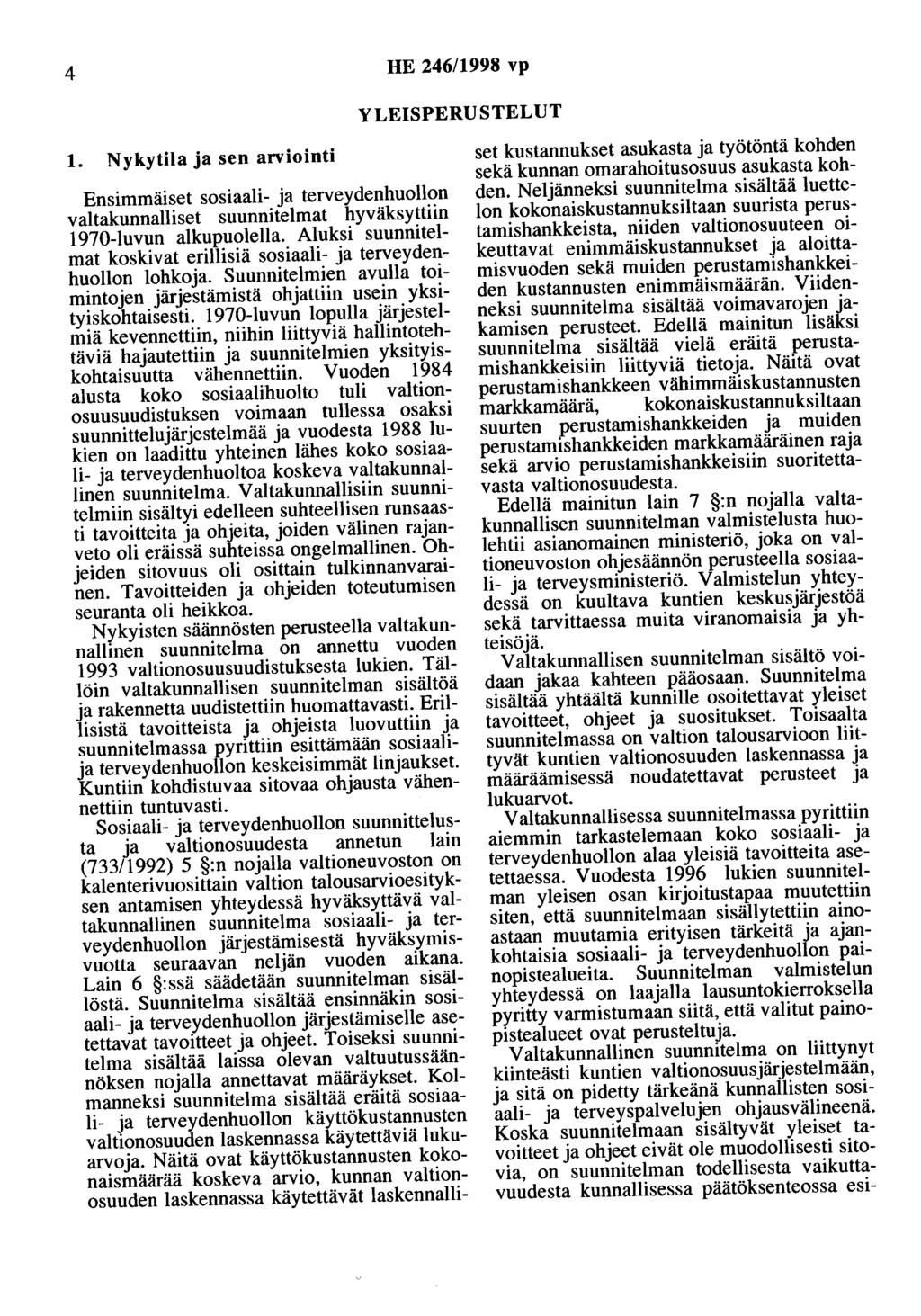 4 HE 246/1998 vp YLEISPERUSTELUT 1. Nykytila ja sen arviointi Ensimmäiset sosiaali- ja terveydenhuollon valtakunnalliset suunnitelmat hyväksyttiin 1970-luvun alkupuolella.