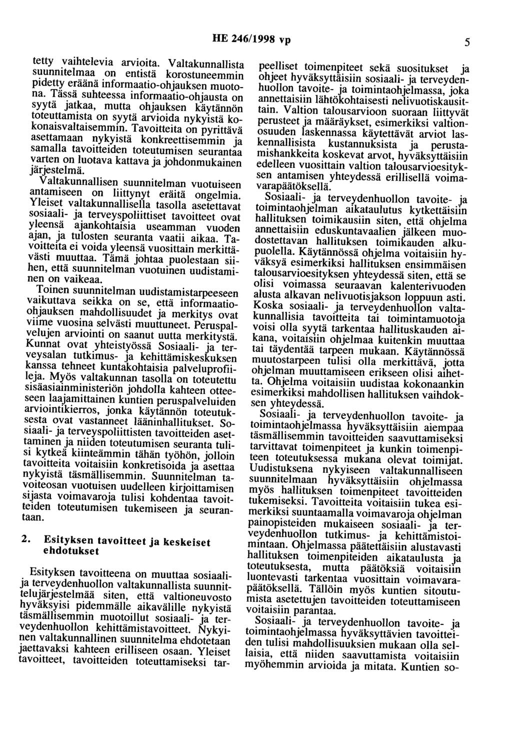 HE 246/1998 vp 5 tetty vaihtelevia arvioita. V altakunnallista suunnitelmaa on entistä korostuneemmin pidetty eräänä informaatio-ohjauksen muotona.