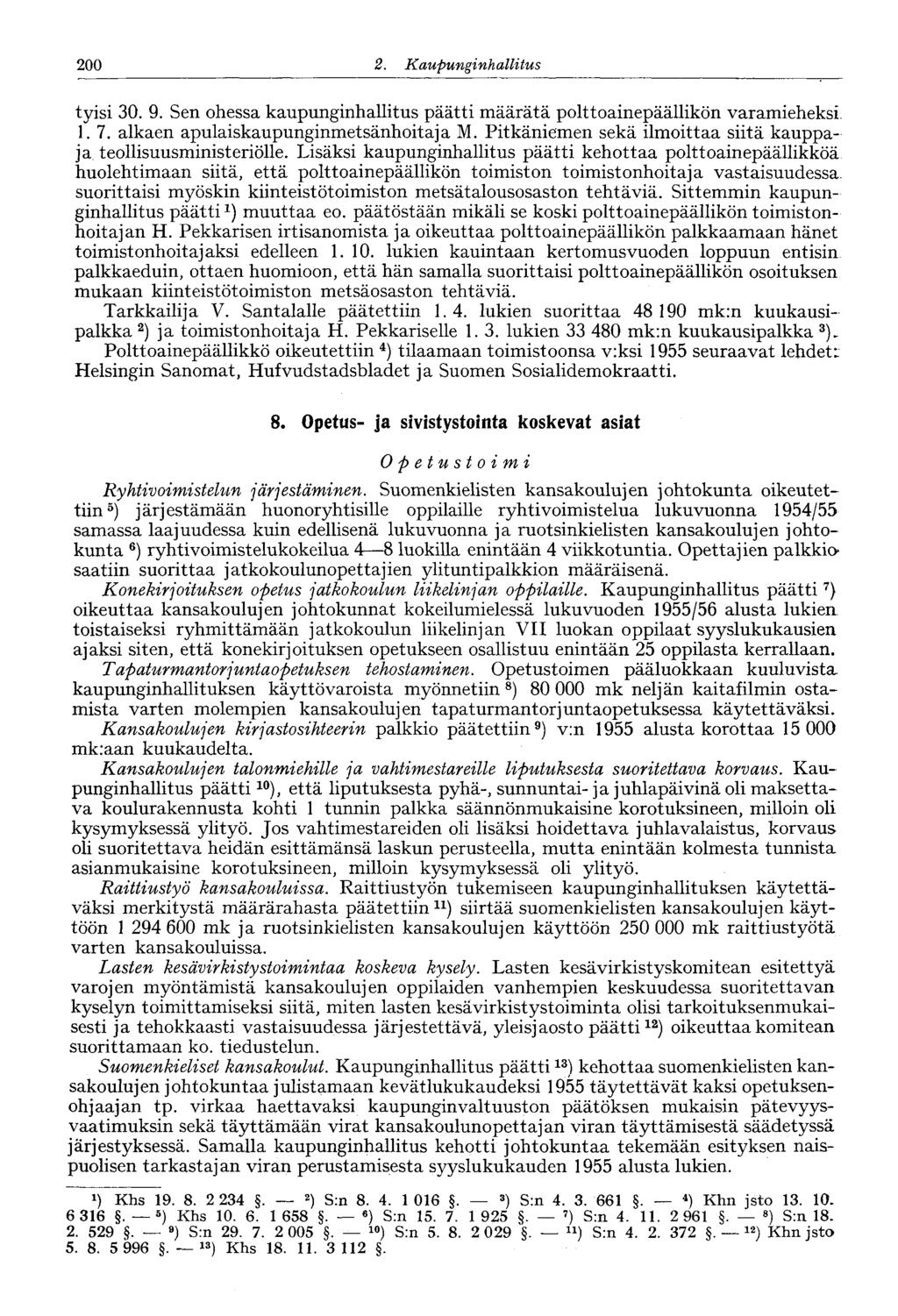 200 2. Kaupunginhallitus 182 tyisi 30. 9. Sen ohessa kaupunginhallitus päätti määrätä polttoainepäällikön varamieheksi 1. 7. alkaen apulaiskaupunginmetsänhoitaja M.