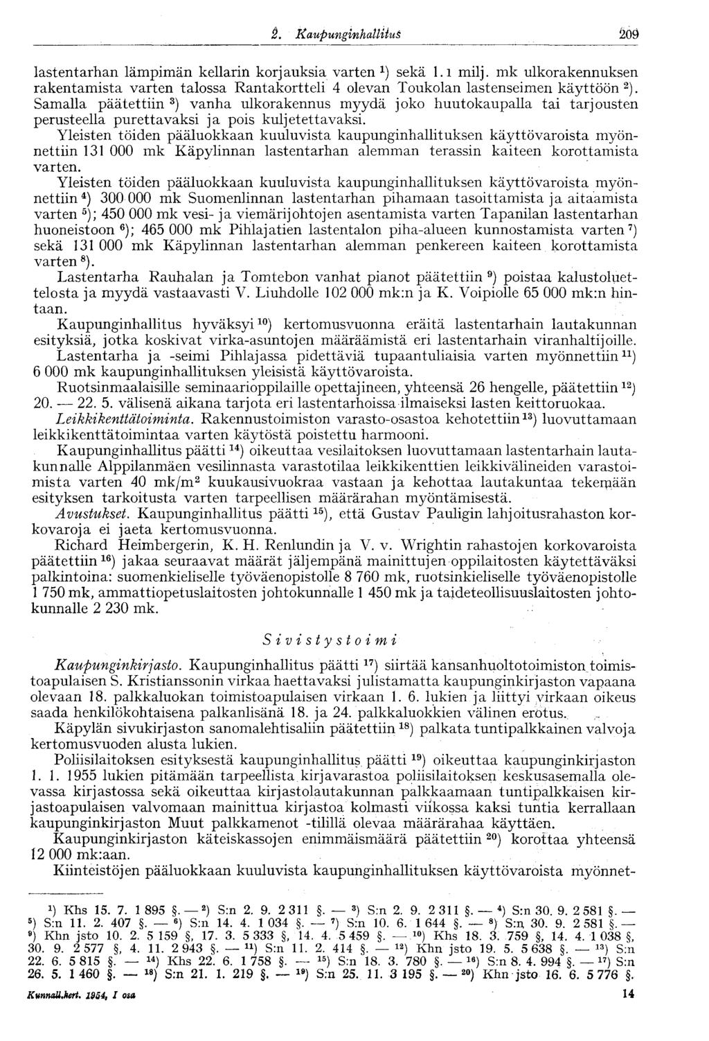 2092.Kaupunginhallitus 182 lastentarhan lämpimän kellarin korj auksia varten sekä 1. l milj. mk ulkorakennuksen rakentamista varten talossa Rantakortteli 4 olevan Toukolan lastenseimen käyttöön 2 ).