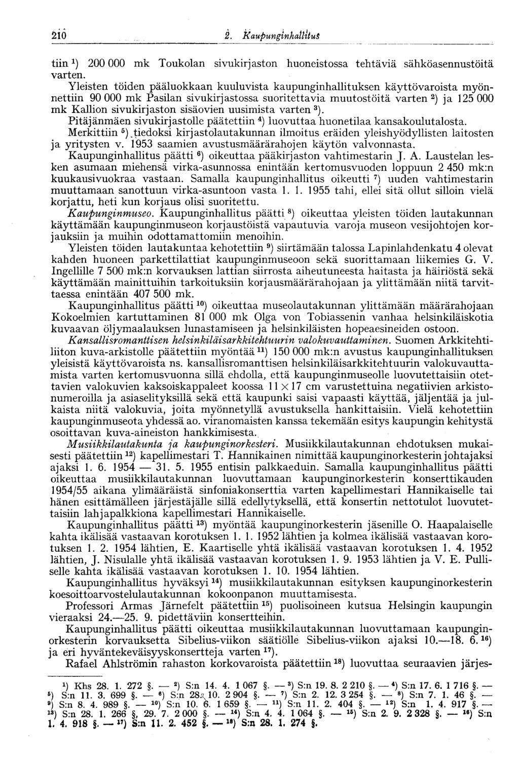 210 2. Kaupunginhallitus182 tiin 1 ) 200 000 mk Toukolan sivukirjaston huoneistossa tehtäviä sähköasennustöitä varten.