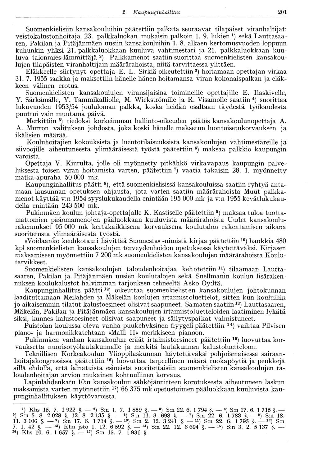 201 2. Kaupunginhallitus 182 Suomenkielisiin kansakouluihin päätettiin palkata seuraavat tilapäiset viranhaltijat: veistokalustonhoitaja 23. palkkaluokan mukaisin palkoin 1.9.