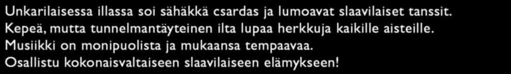 Kepeä, mutta tunnelmantäyteinen ilta lupaa herkkuja kaikille aisteille. Musiikki on monipuolista ja mukaansa tempaavaa.