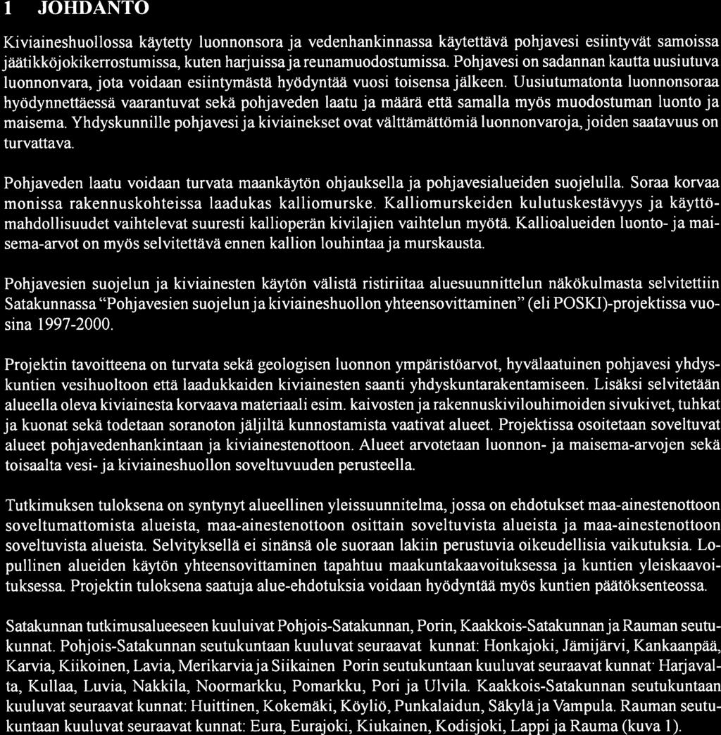 9 JOUDANTO Kiviaineshuollossa kaytetty luonnonsora ja vedenhankinnassa käytettäva pohjavesi esiintyvät samoissa jäätikköjokikerrostumissa, kuten harj uissaja reunamuodostumissa.