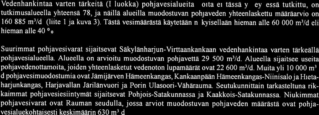 6 Vedenhankintaa varten tärkeitä ( luokka) pohjavesialueita, joita ei tässä yhteydessä tutkittu, on tutkimusalueella yhteensä 78, ja näillä alueilla muodostuvan pohjaveden yhteenlaskettu määräarvio