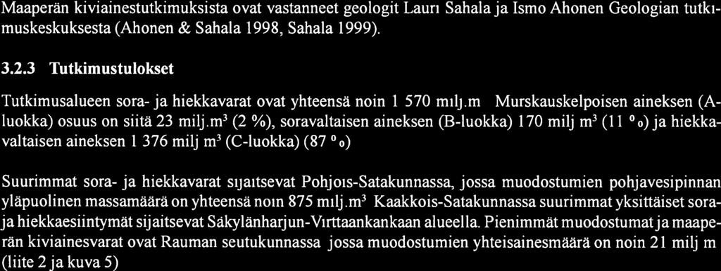 6 7 Maatutkaukset tehtiin Tielaitoksen maatutkalla. GTK:n geologi oli mukana sekä luotauksissa että tulkinta työssä.