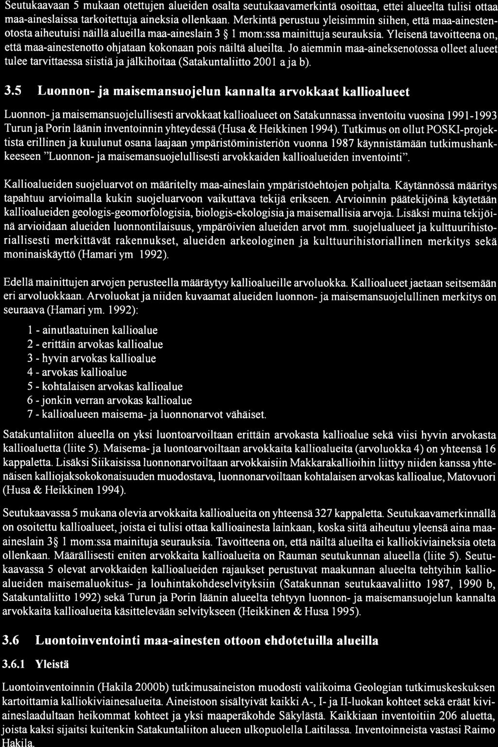 arvokas kallioalueen 22 Seutukaavaan 5 mukaan otettujen alueiden osalta seutukaavamerkintä osoittaa, ettei alueelta tulisi ottaa maa-aineslaissa tarkoitettuja aineksia ollenkaan.