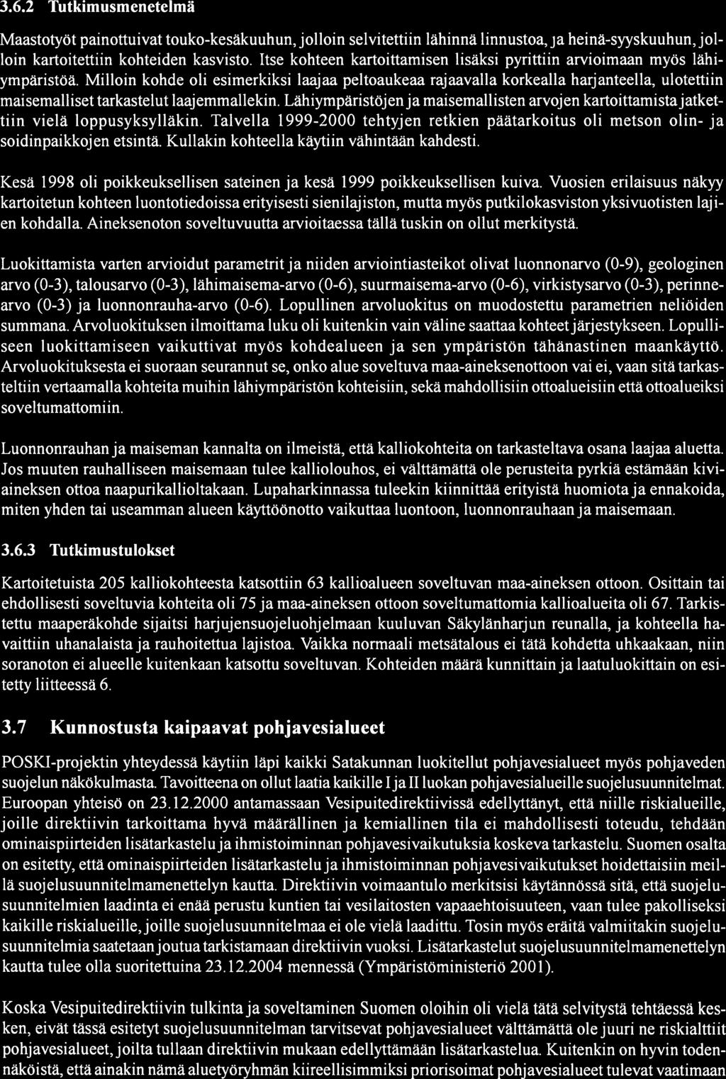 23 3.6.2 Tutkimusmenetelmä Maastotyöt painottuivat touko-kesäkuuhun, jolloin selvitettiin lähinnä linnustoa,ja heinä-syyskuuhun,jol loin kartoitettiin kohteiden kasvisto.