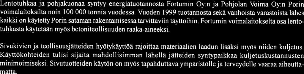 26 Lentotuhkaa ja pohjakuonaa syntyy energiatuotannosta Fortumin Oy:n ja Pohjolan Voima Oy:n Porin voimalaitoksilta noin 00 000 tonnia vuodessa.