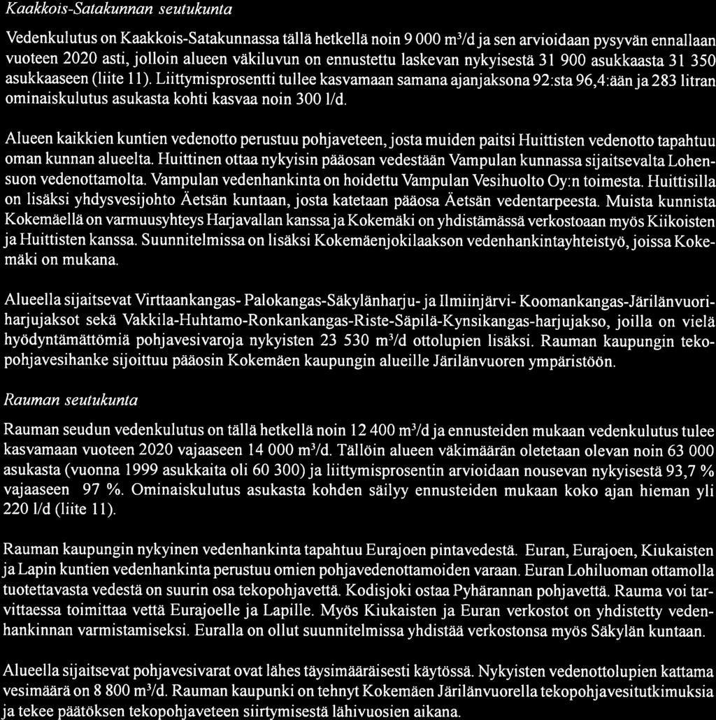 30 Kaakkois-Satakunnan seutukunta Vedenkulutuson Kaakkois-Satakunnassa tällä hetkellä noin 9000 m3/dja sen arvioidaan pysyvän ennallaan vuoteen 2020 asti, jolloin alueen väkiluvun on ennustettu