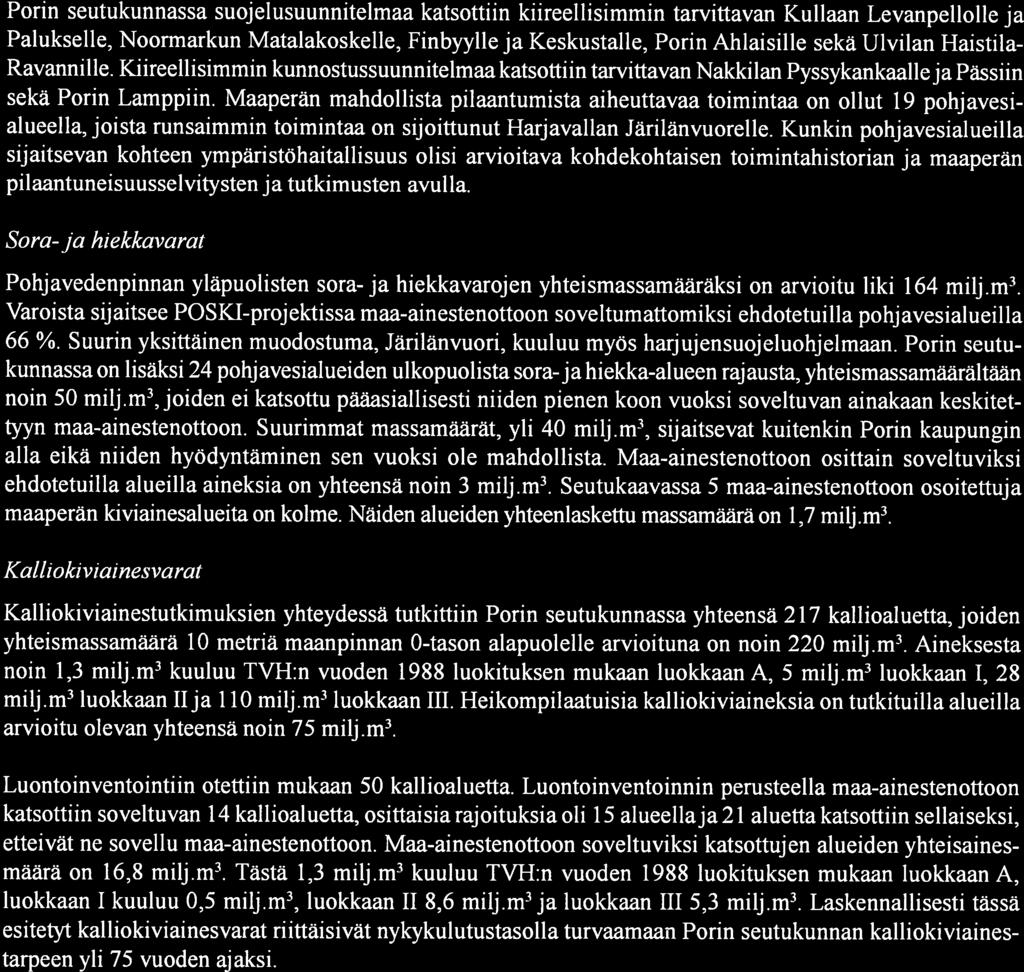 32 Porin seutukunnassa suojelusuunnitelmaa katsottiin kiireellisimmin tarvittavan Kullaan Levanpellolle ja Palukselle, Noormarkun Matalakoskelle, Finbyylle ja Keskustalle, Porin Ahlaisille sekä