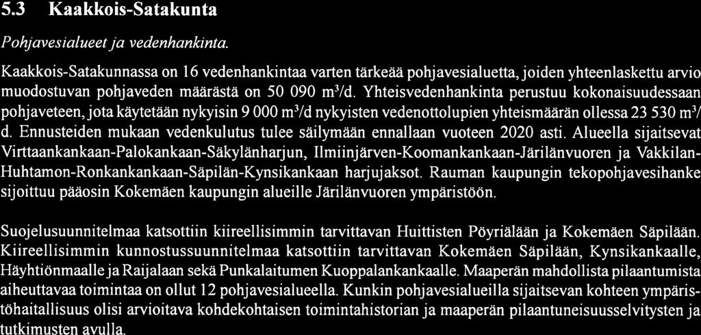 Maaperän mahdollista pilaantumista aiheuttavaa toimintaa on ollut 9 pohjavesi alueella, joista runsaimmin toimintaa on sijoittunut Harjavallan Järilänvuorelle.