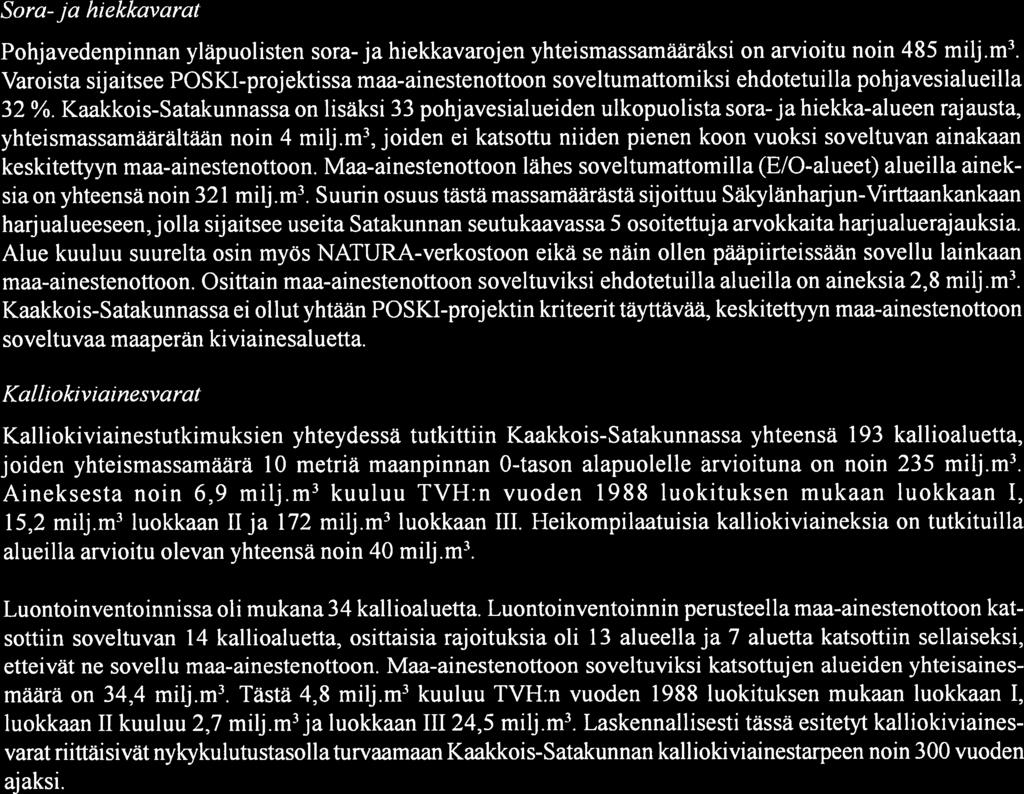 33 Sora- ja hiekkavarat Pohjavedenpinnan yläpuolisten sora- ja hiekkavarojen yhteismassamääräksi on arvioitu noin 485 milj.m3.