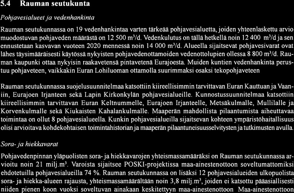 Kaakkois-Satakunnassa on lisäksi 33 pohjavesialueiden ulkopuolista sora-ja hiekka-alueen rajausta, yhteismassamäarältään noin 4 milj.
