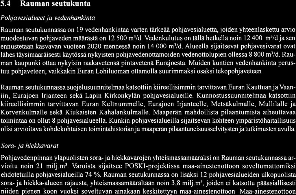 Kaakkois-Satakunnassa on lisäksi 33 pohjavesialueiden ulkopuolista sora-ja hiekka-alueen rajausta, yhteismassamäarältään noin 4 milj.