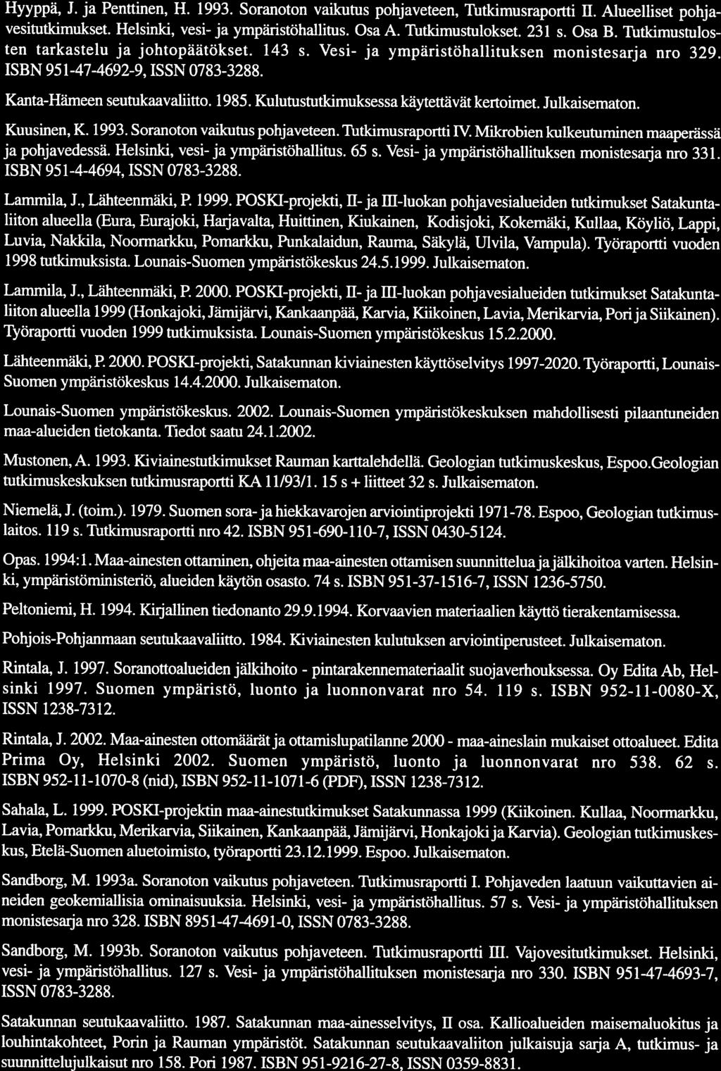 maa-aineslain 42 Hyyppä, ja Penttinen, II. ten tarkastelu ja johtopäätökset. 43 ISBN 95-47-4692-9, ISSN 0783-3288. Kanta-Hämeen Soranoton vaikutus pohjaveteen, Tutkimusraportti Osa. 993.