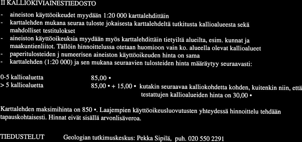 esiintymärajauksen hinta 8,00 Esiintymän lajiterajaus-, piste- ja ominaisuustiedot räätälöidään tilaajan tarpeiden ja aineiston lähtötason vaatimusten perusteella: hinta määräytyy normaalin