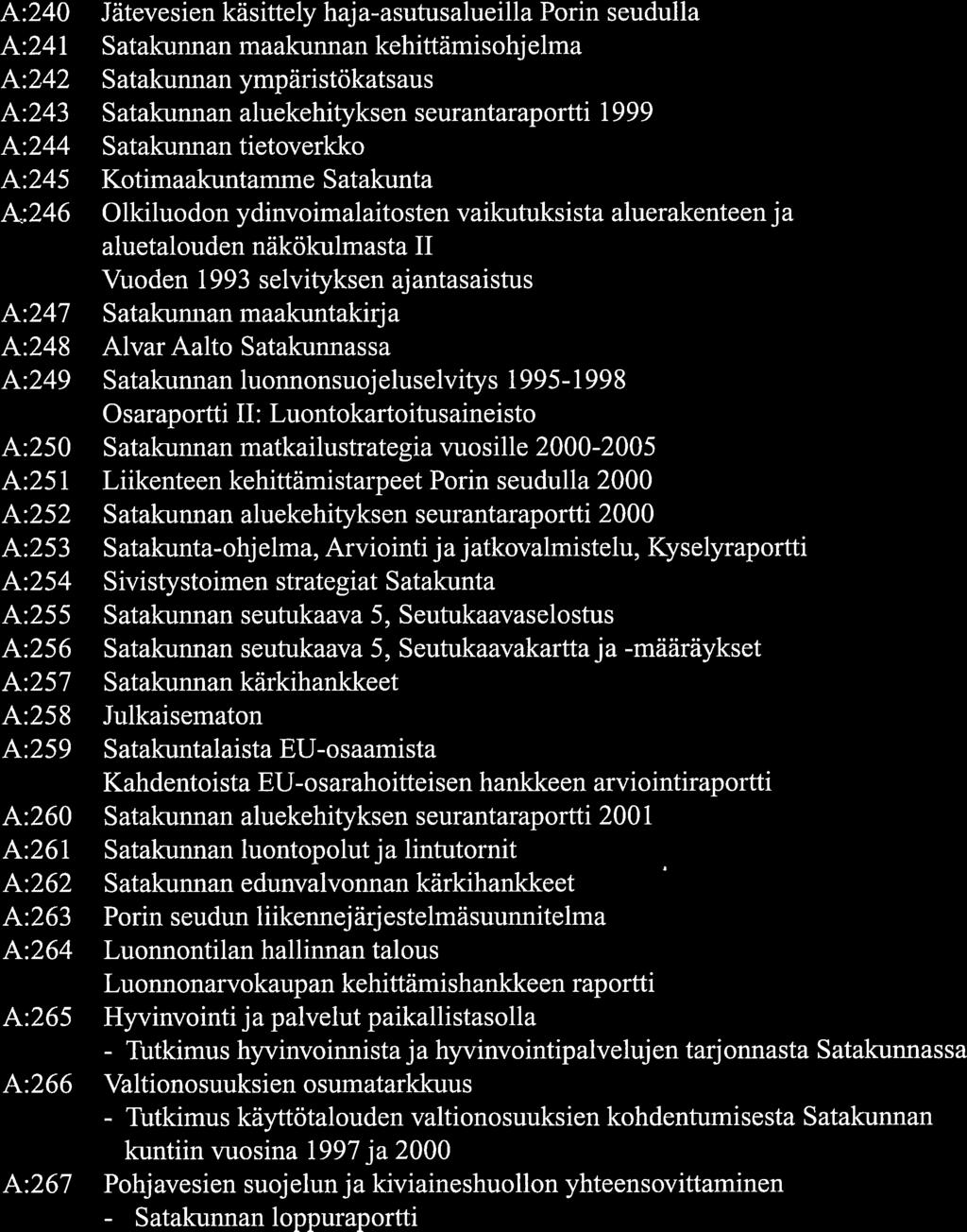 - Tutkimus - Tutkimus - Satakunnan SATAKUTALIITON TUTKIMUS- JA SUUNNITTELUJULKAISUJA Ä:240 Jätevesien käsittely haja-asutusalueilla Porin seudulla Ä:24 Satakunnan maakunnan kehittämisohjelma A:242