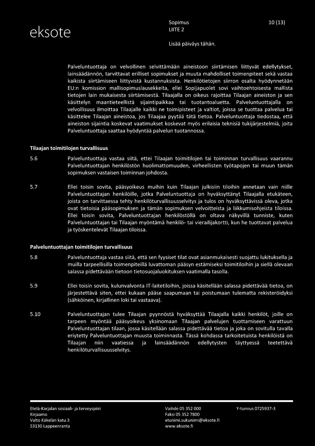 Henkilötietojen siirron osalta hyödynnetään EU:n komission mallisopimuslausekkeita, ellei Sopijapuolet sovi vaihtoehtoisesta mallista tietojen lain mukaisesta siirtämisestä.