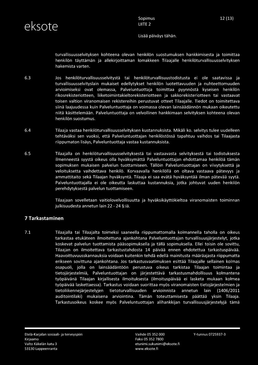 3 Jos henkilöturvallisuusselvitystä tai henkilöturvallisuustodistusta ei ole saatavissa ja turvallisuusselvityslain mukaiset edellytykset henkilön luotettavuuden ja nuhteettomuuden arvioimiseksi ovat