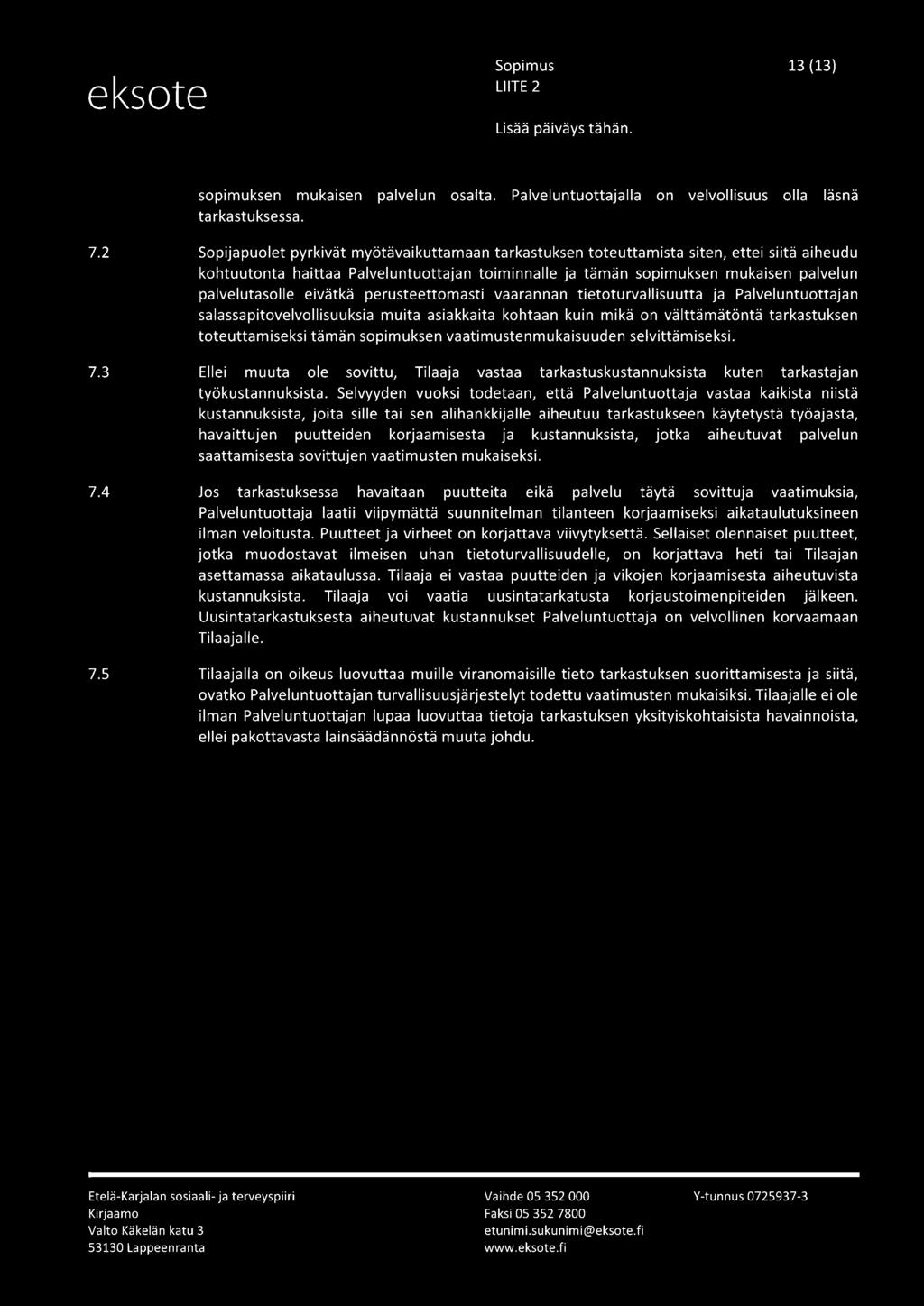 eivätkä perusteettomasti vaarannan tietoturvallisuutta ja Palveluntuottajan salassapitovelvollisuuksia muita asiakkaita kohtaan kuin mikä on välttämätöntä tarkastuksen toteuttamiseksi tämän
