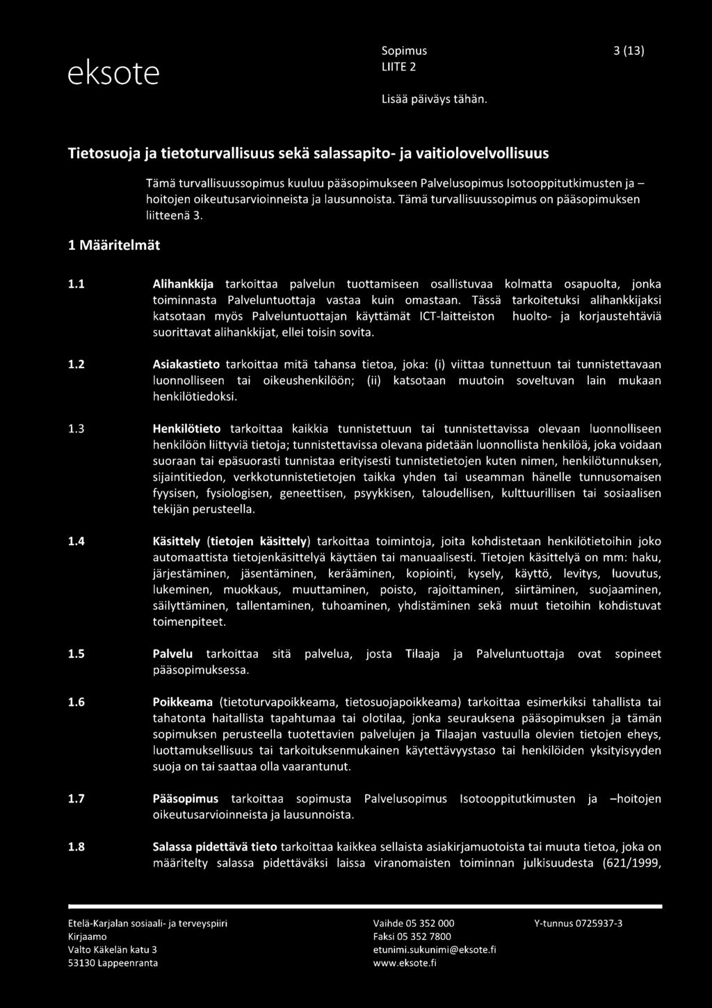 4 Alihankkija tarkoittaa palvelun tuottamiseen osallistuvaa kolmatta osapuolta, jonka toiminnasta Palveluntuottaja vastaa kuin omastaan.