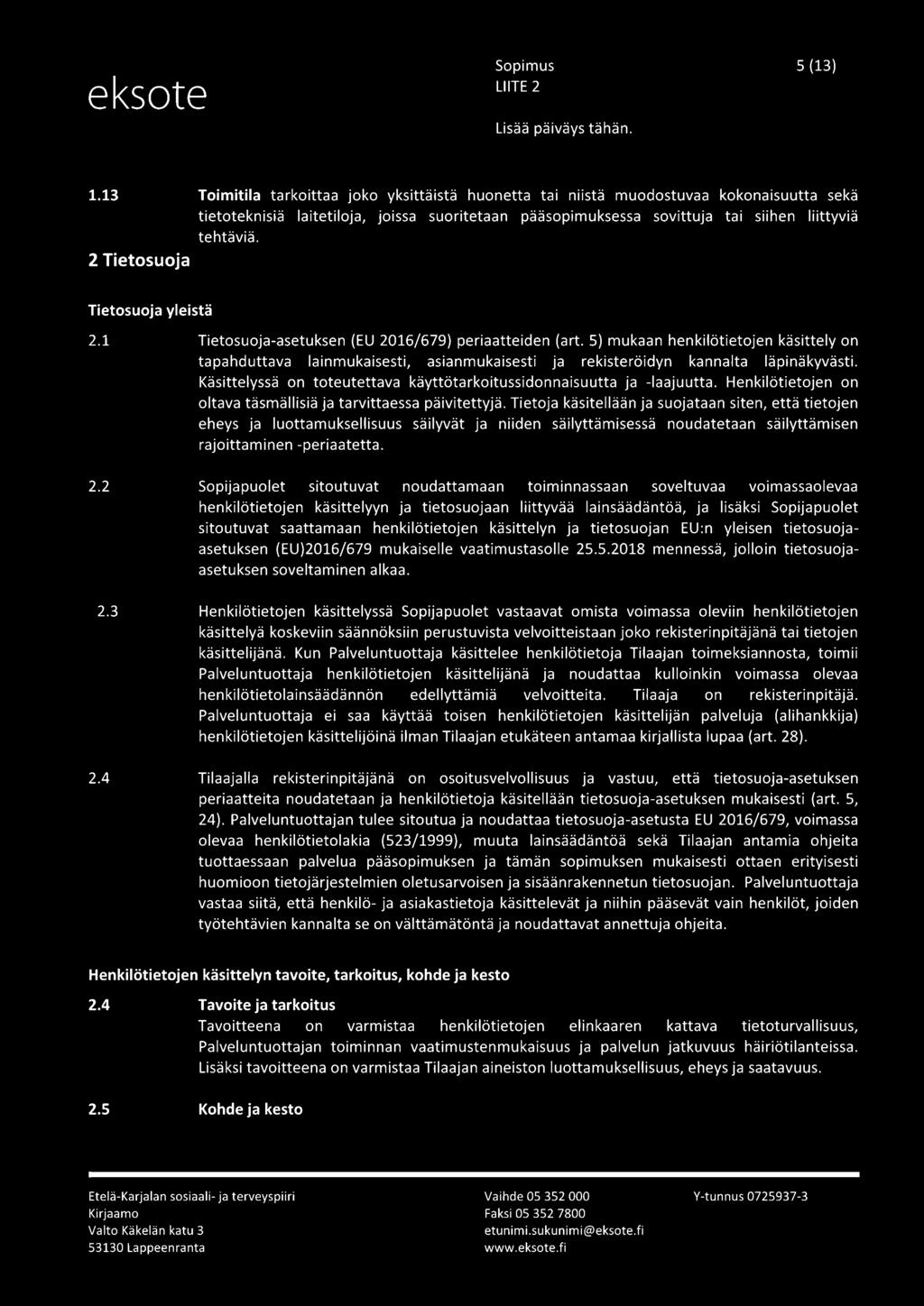 2 Tietosuoja Tietosuoja yleistä 2.1 Tietosuoja-asetuksen (EU 2016/679) periaatteiden (art.